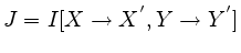 $J=I[X \rightarrow X^{'},Y\rightarrow Y^{'}]$