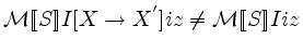 ${\mathcal M}[\![{S}]\!] I[X\rightarrow X^{'}]iz \neq {\mathcal M}[\![{S}]\!] Iiz$